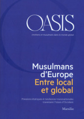 Oasis. Cristiani e musulmani nel mondo globale. Ediz. francese (2018). 28: Musulmans d Europe. Entre local et global