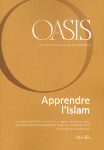 Oasis. Cristiani e musulmani nel mondo globale. Ediz. francese. 29: Apprendre l'Islam
