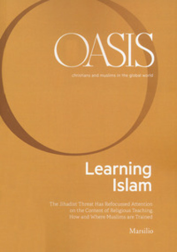 Oasis. Cristiani e musulmani nel mondo globale. Ediz. inglese. Vol. 29: Learning Islam