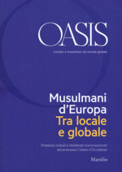 Oasis. Cristiani e musulmani nel mondo globale (2018). Vol. 28: Musulmani d Europa. Tra locale e globale