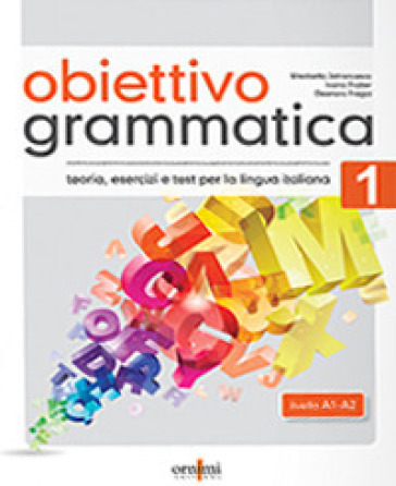 Obiettivo Grammatica. 1: Teoria, esercizi e test di lingua italiana (A1-A2)