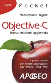 Objective-C. Il primo passo per creare applicazioni per i Phone, iPad, Mac