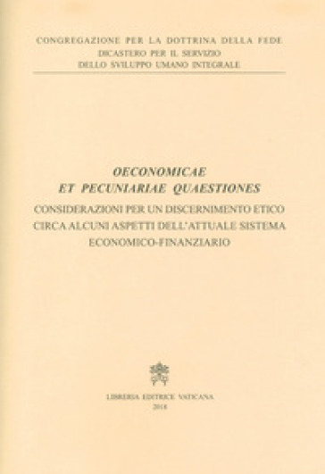 Oeconomicae et pecuniariae quaestiones. Considerazioni per un discernimento etico circa alcuni aspetti dell'attuale sistema economico-finanziario