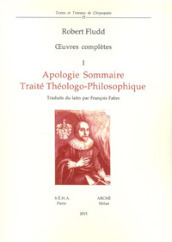 Oeuvres complètes. 1: Apologie sommaire. Traité thèologo-philosophique
