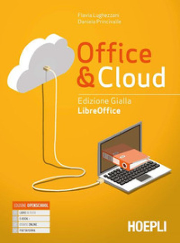 Office &amp; cloud. Libreoffice. Ediz. gialla. Con Libreoffice laboratorio. Per il biennio delle Scuole superiori. Con e-book. Con espansione online