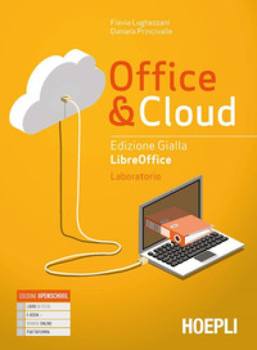 Office &amp; cloud. Libreoffice laboratorio. Ediz. gialla. Per il biennio delle Scuole superiori. Con e-book. Con espansione online