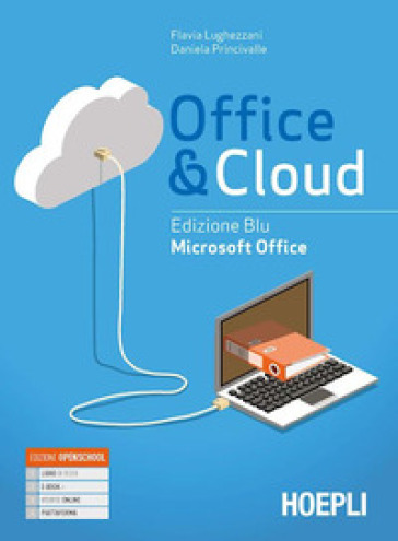 Office &amp; cloud. Microsoft Office. Ediz. blu. Per il biennio delle Scuole superiori. Con e-book. Con espansione online