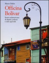 Officina Bolivar. Storie sudamericane di destini, polvere e cieli capovolti