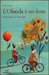 L Olanda è un fiore. In biclicletta con Van Gogh