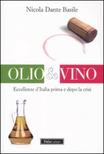 Olio & vino. Eccellenze d'Italia prima e dopo la crisi