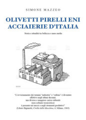Olivetti, Pirelli, ENI, Acciaierie d Italia. Storia e attualità tra bellezza e mass media