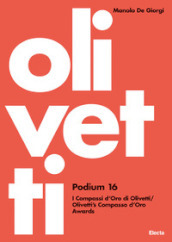 Olivetti Podium 16. I Compassi d Oro di Olivetti-Olivetti s Compasso d Oro Awards. Ediz. illustrata