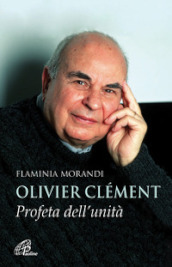 Olivier Clément. Profeta dell unità