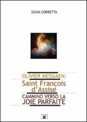 Olivier Messiaen. Saint François d Assise. Cammino verso la joie parfaite