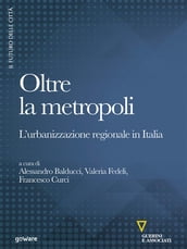 Oltre la metropoli. L urbanizzazione regionale in Italia