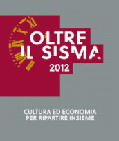 Oltre il sisma 2012. Cultura ed economia per ripartire insieme
