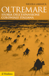 Oltremare. Storia dell espansione coloniale italiana
