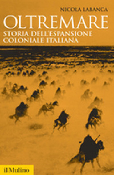Oltremare. Storia dell'espansione coloniale italiana
