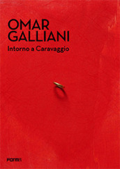 Omar Galliani. Intorno a Caravaggio. Catalogo della mostra (Milano, 20 dicembre 2017-18 marzo 2018)