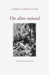 On altro moond. Poesie in dialetto 1975-2018