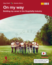 On my way. Building my career in the hospitality industry. Per le Scuole superiori. Con e-book