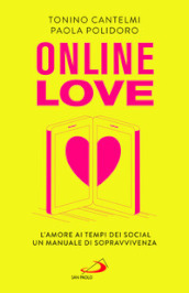 Online love. L amore ai tempi dei social. Un manuale di sopravvivenza
