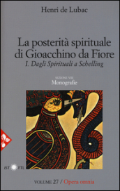 Opera omnia. 27: La posterità spirituale di Gioacchino da Fiore. Dagli spirituali a Schelling. Monografie