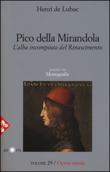 Opera omnia. 29: Pico della Mirandola. L'alba incompiuta del Rinascimento. Monografie