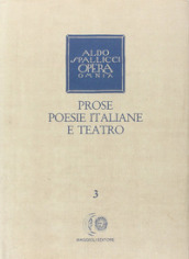 Opera omnia. 3: Prose, poesie italiane e teatro