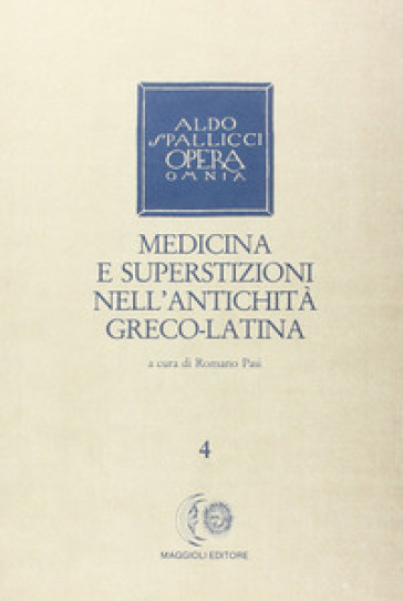 Opera omnia. 4: Medicina e superstizioni nell'antichità greco-latina
