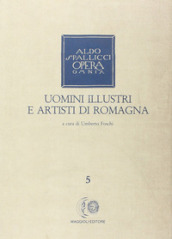 Opera omnia. 5: Uomini illustri e artisti di Romagna