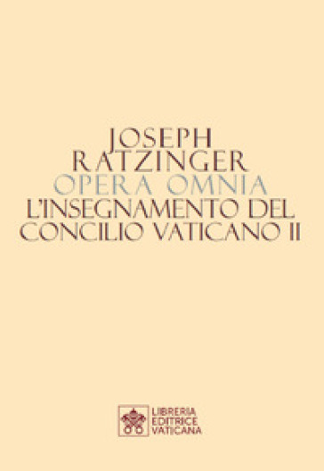 Opera omnia di Joseph Ratzinger. 7/2: L' insegnamento del Concilio Vaticano II