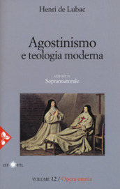 Opera omnia. Nuova ediz.. 12: Agostinismo e teologia moderna. Soprannaturale