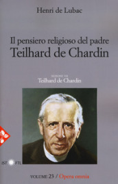 Opera omnia. Nuova ediz.. 23: Il pensiero religioso di Teilhard de Chardin. Teilhard de Chardin