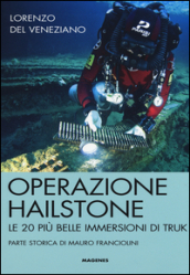 Operazione Hailstone. Le 20 più belle immersioni di Truk