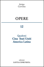 Opere. 12: Quaderni Cina Stati Uniti America Latina