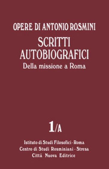 Opere. 1/A: Scritti autobiografici. Della missione a Roma