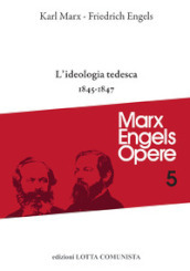 Opere complete. 5: L  ideologia tedesca 1845-1847