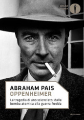 Oppenheimer. La tragedia di uno scienziato: dalla bomba atomica alla guerra fredda