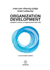 Organization development. Cambiare il mondo, un organizzazione alla volta