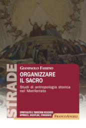 Organizzare il sacro. Studi di antropologia storica nel Monferrato
