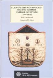 Origine dei gradi simbolici del rito scozzese antico e accettato (1804-1805). Storia e testi rituali (L )