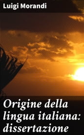 Origine della lingua italiana: dissertazione