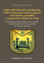 Origine della massoneria adonhiramita, o nuove osservazioni critiche e ragionate sulla filosofia, i geroglifici, la superstizione e le illusioni dei Magi