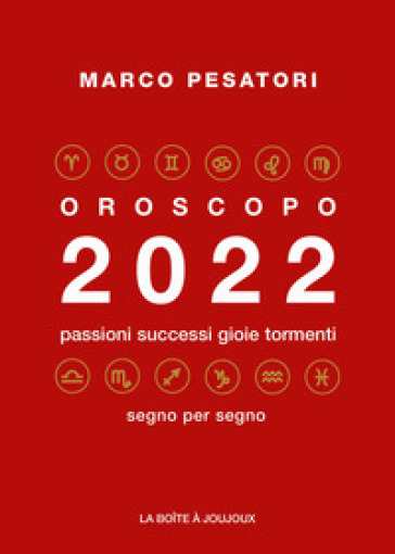 Oroscopo 2022. Passioni successi gioie tormenti