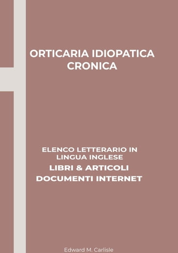 Orticaria Idiopatica Cronica: Elenco Letterario in Lingua Inglese: Libri & Articoli, Documenti Internet