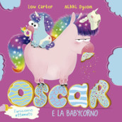 Oscar (l unicorno affamato) e la babycorno. Ediz. illustrata