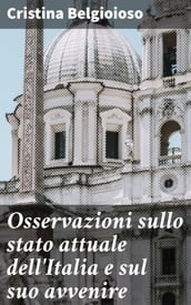 Osservazioni sullo stato attuale dell Italia e sul suo avvenire
