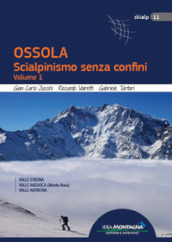 Ossola. Scialpinismo senza confini. 1: Valle Strona, Valle Anzasca (Monte Rosa), Vale Antrona