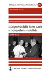 L «Ostpolitik» della Santa Sede e la Jugoslavia socialista. 1945-1971